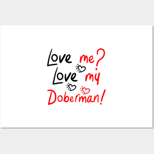 Love Me Love My Doberman Pinscher Dog! Especially for Doberman owners! Posters and Art